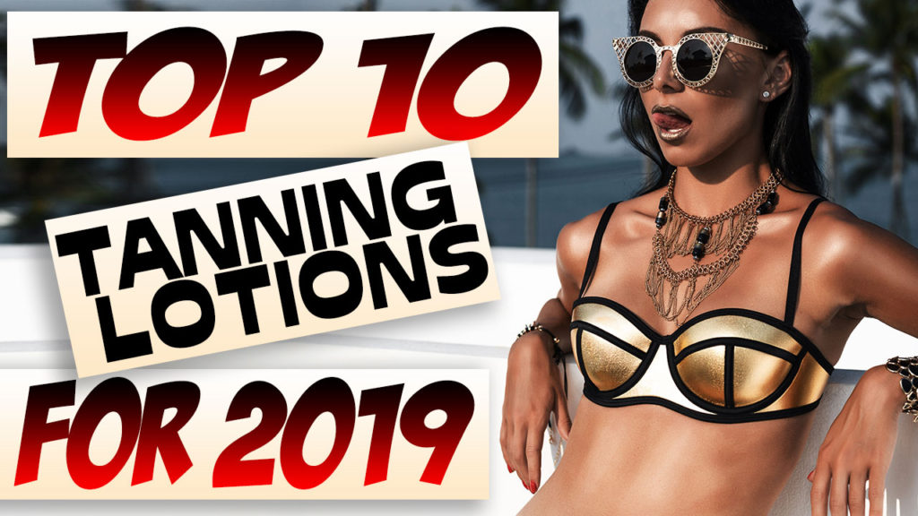 Tanning Lotions – Top 10 For 2019